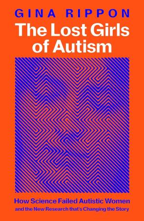 Book cover number 1 for The Lost Girls Of Autism written by Gina Rippon published by Macmillan Education