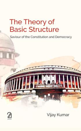 Book cover number 1 for The Theory Of Basic Structure : Saviour Of The Constitution And Democracy written by Vijay Kumar published by Aakar Books