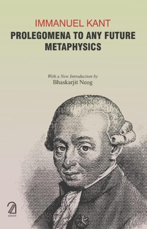 Book cover number 1 for Immanuel Kant : Prolegomena To Any Future Metaphysics written by Paul Carus, Bhaskarjit Neog published by Aakar Books