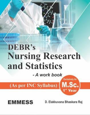 Book cover number 1 for DEBR'S Nursing Research and Statistics - A Work Book (As Per INC Syllabus) M. Sc. 1st Year written by D. Elakkuvana Bhaskara Raj published by Emmess Medical Publishers