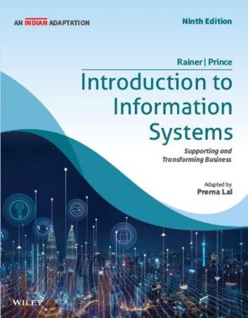 Book cover number 1 for Introduction To Information Systems written by R. Kelly Rainer, Prerna Lal, Brad Prince published by Wiley India Pvt. Ltd.
