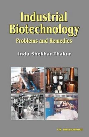 Book cover number 1 for Industrial Biotechnology : Problems And Remedies written by Indu Shekhar Thakur published by I. K. International Publishing House Pvt. Ltd.