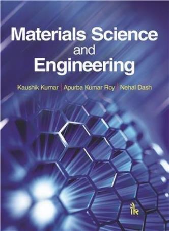Book cover number 1 for Materials Science And Engineering written by Kaushik Kumar, Apurba Kumar Roy, Nehal Dash published by I. K. International Publishing House Pvt. Ltd.