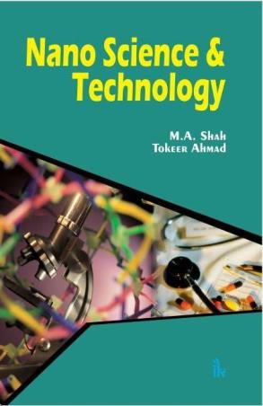 Book cover number 1 for Nano Science And Technology written by M. A. Shah, Tokeer Ahmad published by I. K. International Publishing House Pvt. Ltd.