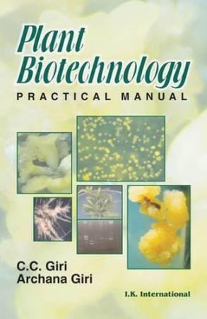 Book cover number 1 for Plant Biotechnology Practical Manual written by C. C. Giri, Archana Giri published by I. K. International Publishing House Pvt. Ltd.