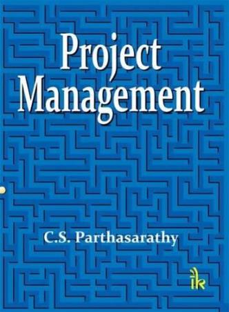 Book cover number 1 for Project Management written by C. S. Parthasarthy published by I. K. International Publishing House Pvt. Ltd.
