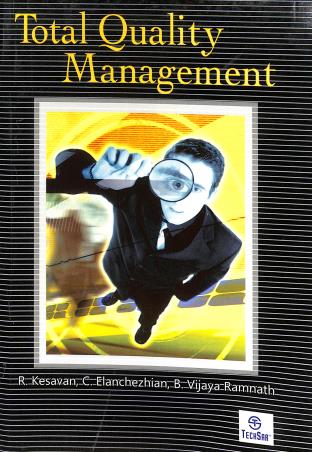 Book cover number 1 for Total Quality Management written by C. Elanchezhian, B. Vijaya Ramnath, R. Kesavan published by I. K. International Publishing House Pvt. Ltd.