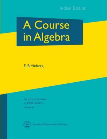 Book cover number 1 for A Course In Algebra (Indian Edition) written by E B Vinberg published by American Mathematical Society
