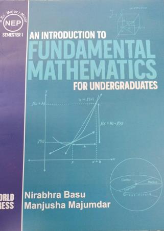 Book cover number 1 for An Introduction To Fundamental Mathematics For Undergraduates NEP B.Sc Major / Minor Semester 1 written by Nirabhra Basu, Manjusha Majumdar published by The World Press Private Limited