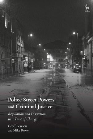 Book cover number 1 for Police Street Powers And Criminal Justice : Regulation And Discretion In A Time Of Change written by Geoff Pearson, Mike Rowe published by Bloomsbury Publishing