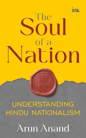 Book cover number 1 for The Soul Of A Nation : Understanding Hindu Nationalism written by Arun Anand published by Bluone Ink
