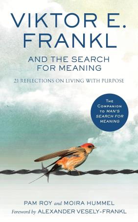 Book cover number 1 for Viktor E. Frankl And The Search For Meaning : 21 Reflections On Living With Purpose written by Pam Roy, Moira Hummel published by Rider