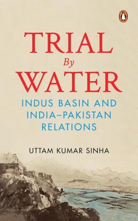 Book cover number 1 for Trial By Water: Indus Basin And India Pakistan Relations written by Uttam Kumar Sinha published by Penguin Books