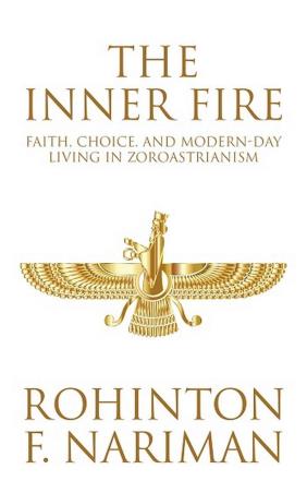 Book cover number 1 for The Inner Fire: Faith, Choice, And Modern Day Living In Zoroastrianism written by Rohinton F. Nariman published by Hay House