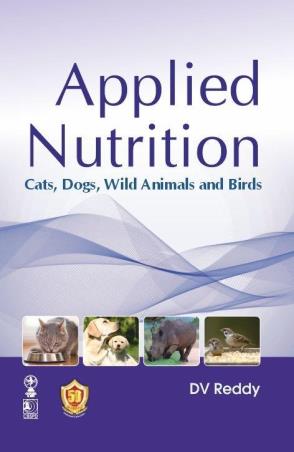 Book cover number 1 for Applied Nutrition : Cats, Dogs, Wild Animals And Birds written by D. V. Reddy published by CBS Publishers & Distributors Pvt. Ltd.