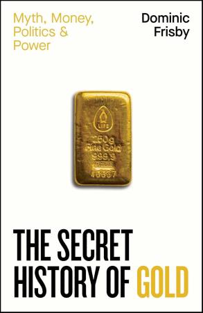Book cover number 1 for The Secret History Of Gold written by Dominic Frisby published by Penguin Books