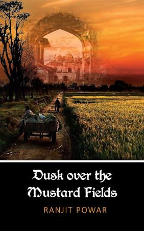 Book cover number 1 for Dusk over the Mustard Fields written by Ranjit Powar published by The Browser