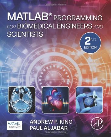 Book cover number 1 for MATLAB Programming For Biomedical Engineers And Scientists written by Andrew P. King, Paul Aljabar published by Academic Press