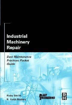 Book cover number 1 for Industrial Machinery Repair : Best Maintenance Practices Pocket Guide written by Ricky Smith, R. Keith Mobley published by Elsevier