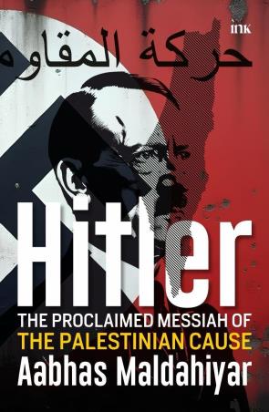 Book cover number 1 for Hitler : The Proclaimed Messiah Of The Palestinian Cause written by Aabhas Maldahiyar published by Bluone Ink