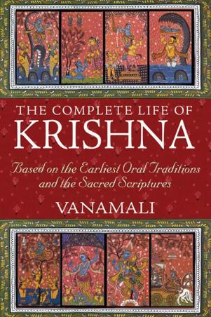 Book cover number 1 for The Complete Life Of Krishna : Based On the Earliest Oral Traditions And The Sacred Scriptures written by Vanamali published by Inner Traditions