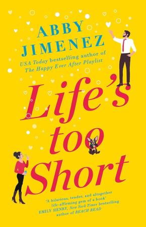 Book cover number 1 for Life's To Short written by Abby Jimenez published by Piatkus