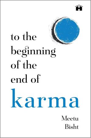 Book cover number 1 for To the Beginning Of The End Of Karma written by Meetu Bisht published by Hay House
