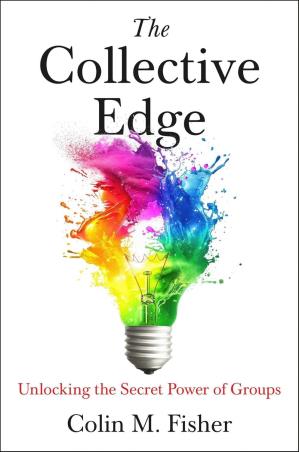 Book cover number 1 for The Collective Edge Unlocking The Secret Power Of Groups written by Colin M. Fisher published by Simon & Schuster