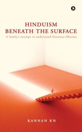 Book cover number 1 for Hinduism Beneath The Surface : A family’s Attempt To Understand Sanatana Dharma written by Kannan K. N. published by Notion Press