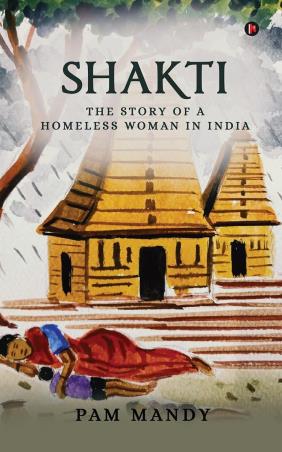 Book cover number 1 for Shakti : The Story Of A Homeless Woman In India written by Pam Mandy published by Notion Press