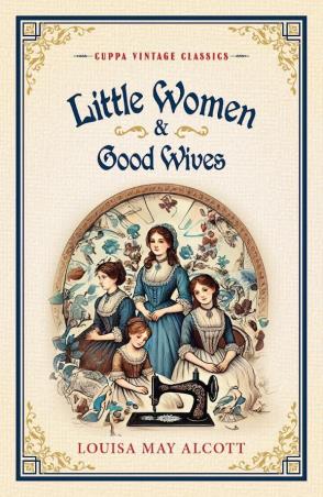 Book cover number 1 for Little Women & Good Wives (Cuppa Vintage Classics) written by Louisa May Alcott published by The Browser