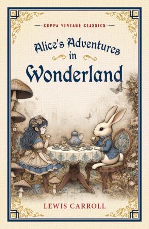Book cover number 1 for Alice's Adventures In Wonderland (Cuppa Vintage Classics) written by Lewis Carroll published by The Browser
