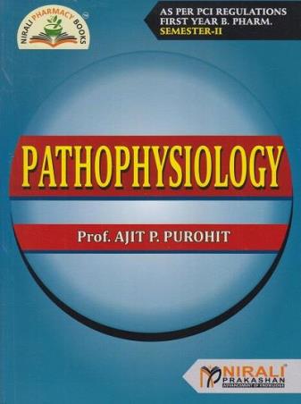 Book cover number 1 for Pathophysiology (First Year B. Pharm Semester 2) written by Ajit P. Purohit published by Nirali Prakashan
