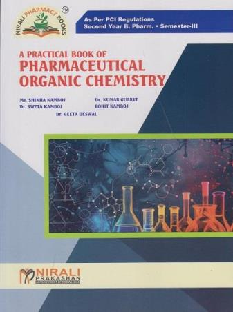 Book cover number 1 for A Practical Book of Pharmaceutical Organic Chemistry (2nd Year B. Pharm Semester 3) written by Kumar Guarve, Shikha Kamboj, Sweta Kamboj, Rohit Kamboj, Geeta Deswal published by Nirali Prakashan