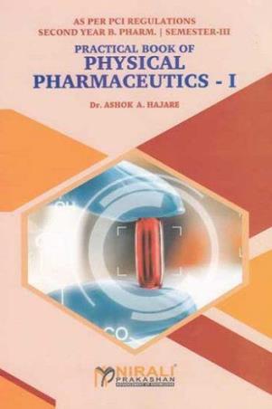 Book cover number 1 for Practical Book Of Physical Pharmaceutics 1 (2nd Year B Pharm Semester 3) written by Ashok A. Hajare published by Nirali Prakashan