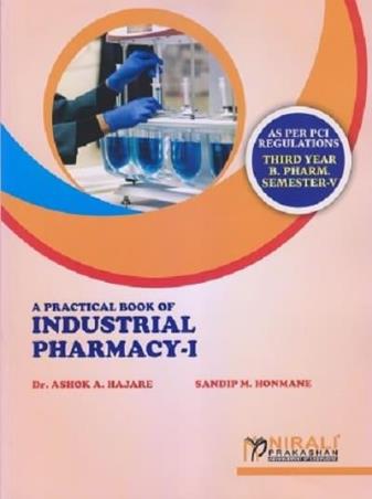 Book cover number 1 for A Practical Book Of Industrial Pharmacy 1 (3rd Year B. Pharm Semester 5) written by Ashok A. Hajare, Sandip M. Honmane published by Nirali Prakashan
