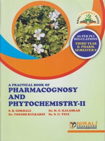 Book cover number 1 for A Practical Book Of Pharmacognosy And Phytochemistry 2 (3rd Year B. Pharm Semeter 5) written by S. B. Gokhale, M. G. Kalaskar, Yogesh Kulkarni, S. U. Yele published by Nirali Prakashan