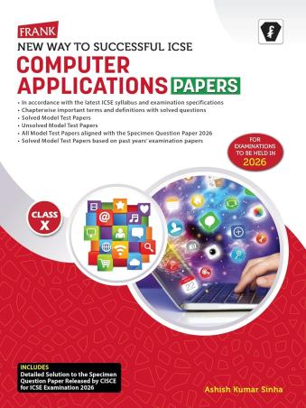 Book cover number 1 for Frank New Way To Successful ICSE Computer Applications Papers Class 10 (2026) written by Ashish Kumar Sinha published by Franksons