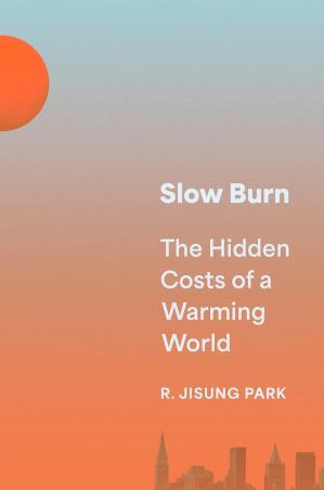 Book cover number 1 for Slow Burn : The Hidden Costs Of A Warming World written by Robert Jisung Park published by Princeton University Press