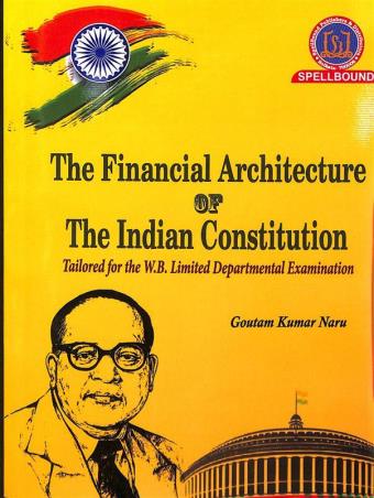 Book cover number 1 for The Financial Architecture Of The Indian Constitution written by Goutam Kumar Naru published by Spellbound Publishers & Distributors