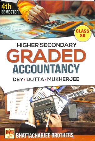Book cover number 1 for Higher Secondary Graded Accountancy Class 12 Semester 4 written by Mahadev Dey, Nirmal Kumar Dutta published by Bhattacharjee Brothers Academic Publishers