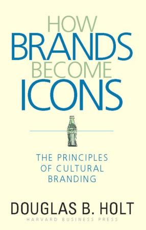 Book cover number 1 for How Brands Become Icons : The Principles Of Cultural Branding written by Douglas B. Holt published by Harvard Business Review Press