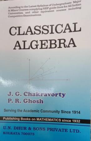 Book cover number 1 for Classical Algebra (NEP) written by J. G. Chakravorty, P. R. Ghosh published by U. N. Dhur & Sons Private Ltd.