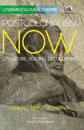 Book cover number 1 for Postcolonialism Now Literature, Reading, Decolonising written by Sourit Bhattacharya published by Orient BlackSwan