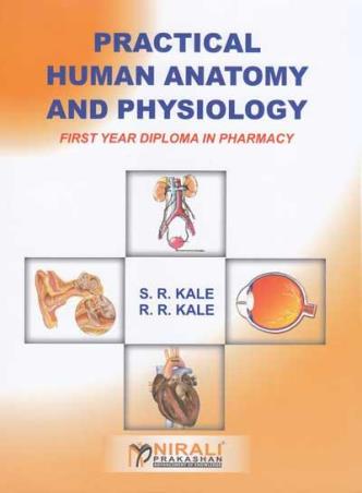 Book cover number 1 for Practical Human Anatomy And Physiology (1st Year Diploma In Pharmacy) written by R. R. Kale, S R Kale published by Nirali Prakashan