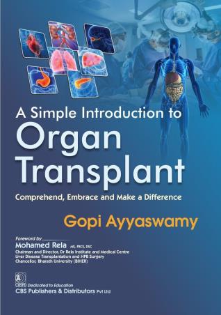 Book cover number 1 for A Simple Introduction To Organ Transplant : Comprehend, Embrace And Make A Difference written by Gopi Ayyaswamy published by CBS Publishers & Distributors Pvt. Ltd.