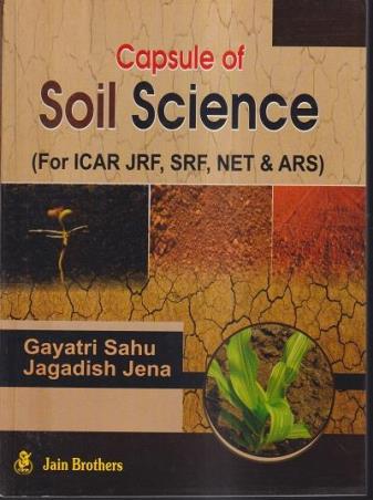 Book cover number 1 for Capsule Of Soil Science (For ICAR JRF, SRF, NET & ARS) written by Gayatri Sahu, Jagadish Jena published by Jain Brothers
