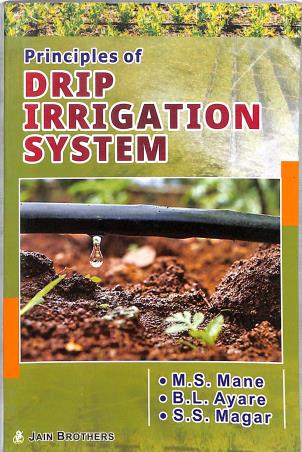 Book cover number 1 for Principles Of Drip Irrigation System written by M. S. Mane, B. L. Ayare, S. S. Magar published by Jain Brothers