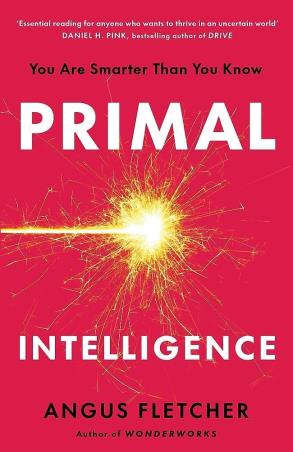 Book cover number 1 for Primal Intelligence : You Are Smarter Than You Know written by Angus Fletcher published by Headline Book Publishing