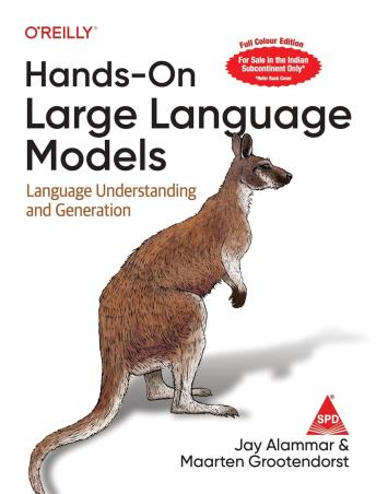 Book cover number 1 for Hands On Large Language Models : Language Understanding And Generation (Full Colour Edition) written by Jay Alammar, Maarten Grootendorst published by Shroff Publishers & Distributors Pvt. Ltd.